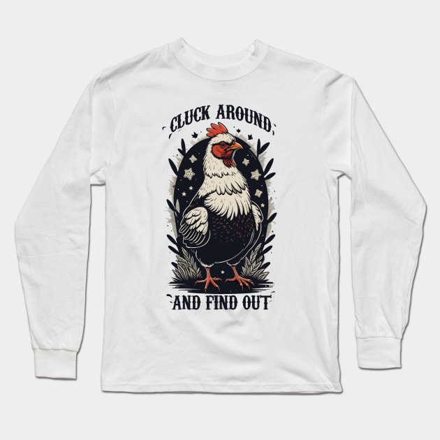 Cluck Around and Find Out Long Sleeve T-Shirt by DeathAnarchy